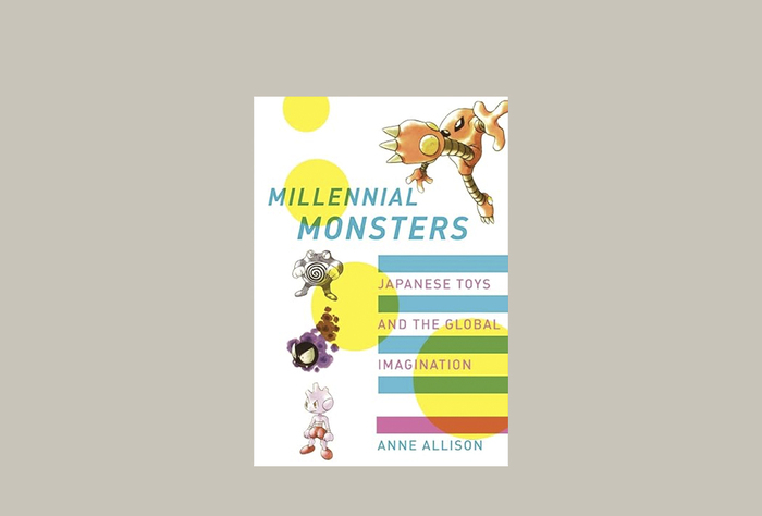 Энн Эллисон, «Millennial Monsters: Japanese Toys and the Global Imagination»